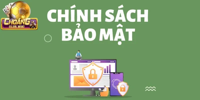 Các thông tin sơ lược về chính sách bảo mật Choangclub