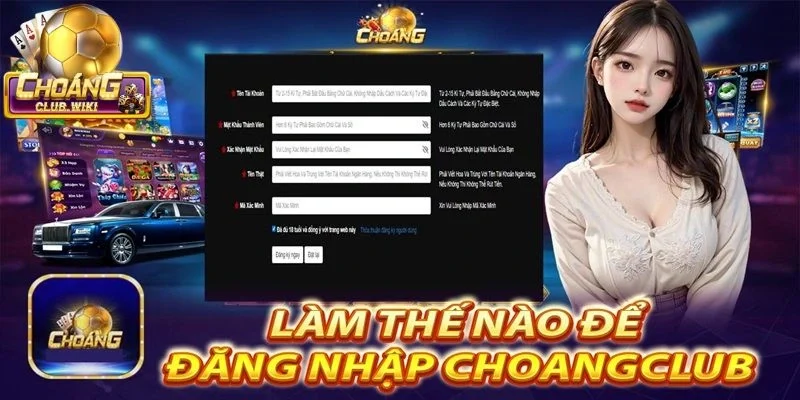 Đăng nhập Choangclub là thao tác cực kỳ quan trọng ở cổng game