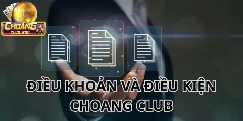 Khái quát về điều khoản trong quá trình tạo tài khoản Choangclub