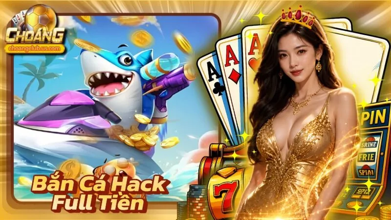 Bắn Cá Hack Full Tiền