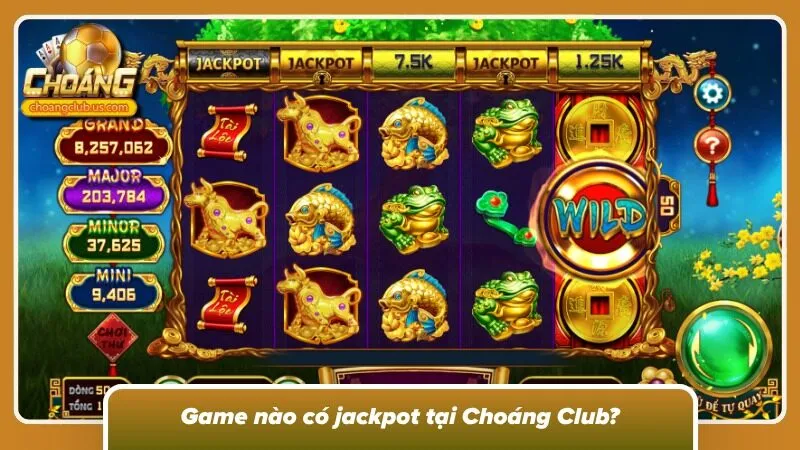 Tham gia săn Jackpot tại Choáng Club để nhận phần thưởng lớn