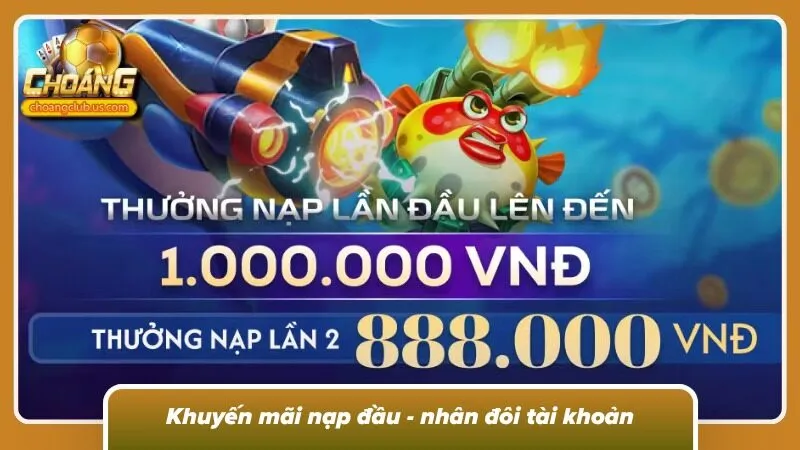 Chương trình thưởng nạp đầu tạo nguồn vốn giải trí dồi dào
