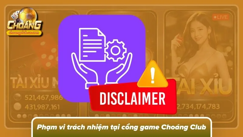 Giới hạn trách nhiệm của cổng game tại Choáng Club