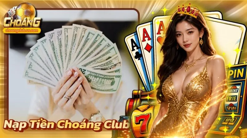 Nạp tiền Choáng Club