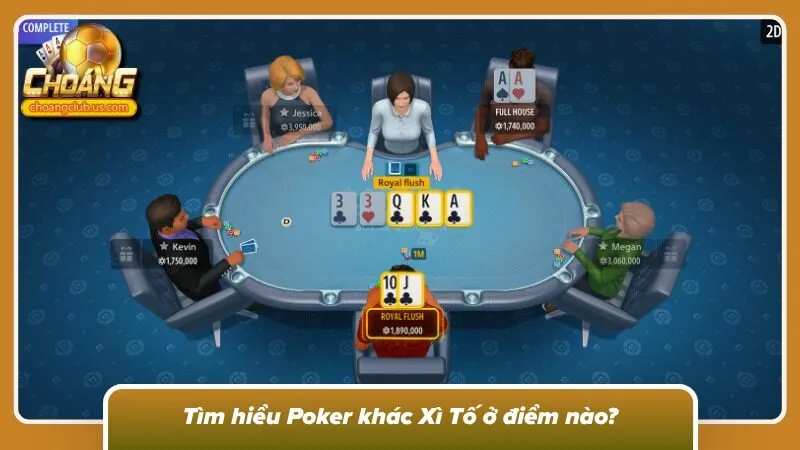 3 sự khác biệt của Poker khác Xì Tố 
