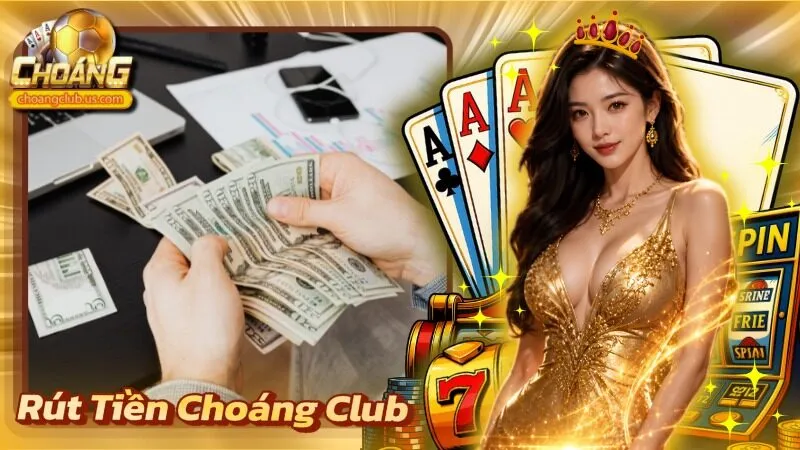 Rút tiền Choáng Club
