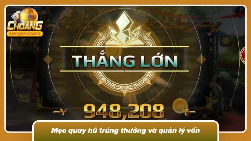 Săn hũ thành công khi nắm chắc chiến thuật, làm chủ vòng quay